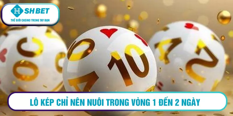 Lô kép chỉ nên nuôi trong vòng 1 đến 2 ngày